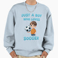 Just Who Loves Soccer Sweatshirt - Aesthetic Graphic Unisex - T-Shirt, Sweatshirt, Hoodie