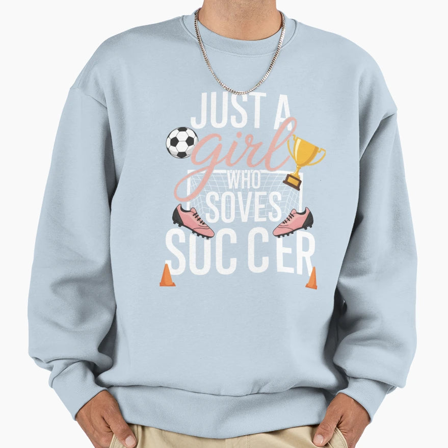 Who Loves Soccer Just Soccer Player Sweatshirt - Unique Graphic for Adults - T-Shirt, Sweatshirt, Hoodie