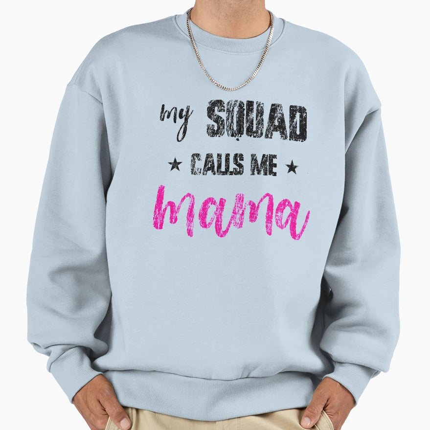 Womens My Squad Calls Me Mama Sweatshirt - Custom Art Print Men Women - T-Shirt, Sweatshirt, Hoodie