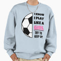 I Know I Play Like Try To Keep Up Sweatshirt - Aesthetic Graphic for Adults - T-Shirt, Sweatshirt, Hoodie