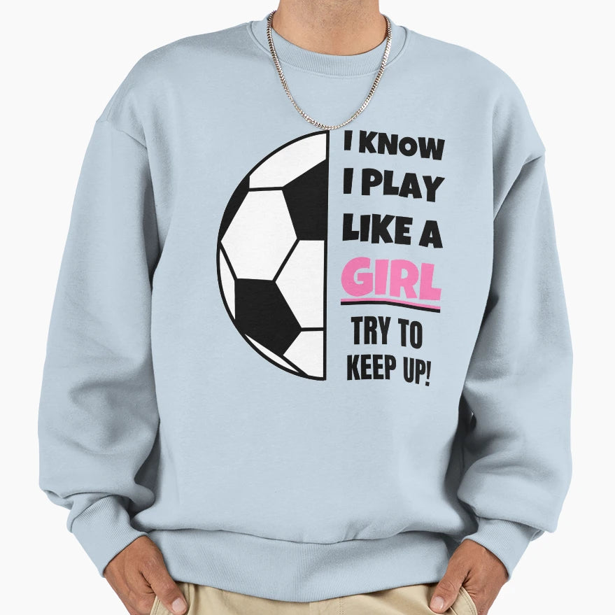 I Know I Play Like Try To Keep Up Sweatshirt - Aesthetic Graphic for Adults - T-Shirt, Sweatshirt, Hoodie