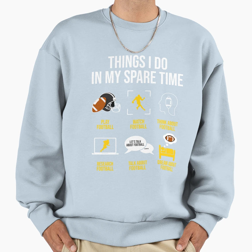 Football Things I Do My Spare Time Sweatshirt - Graphic Print Unisex - T-Shirt, Sweatshirt, Hoodie