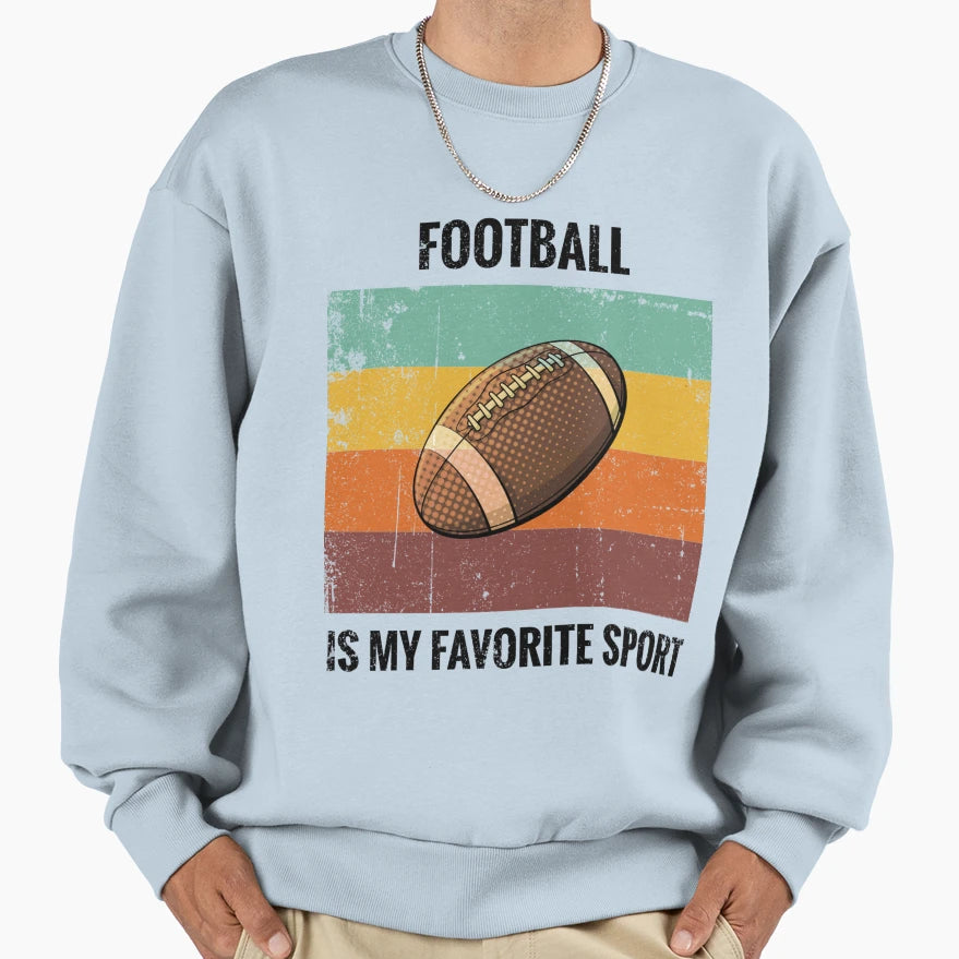 Football Is My Favorite Sport Sweatshirt - Casual Everyday Wear Unisex - T-Shirt, Sweatshirt, Hoodie