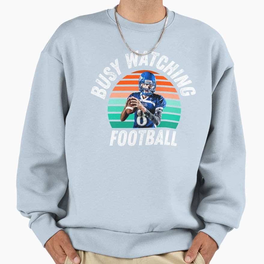 Busy Watching Football Sweatshirt - Aesthetic Graphic Men Women - T-Shirt, Sweatshirt, Hoodie