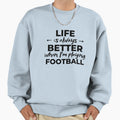 Life Is Always Better When Im Playing Sweatshirt - Graphic Print Men Women - T-Shirt, Sweatshirt, Hoodie