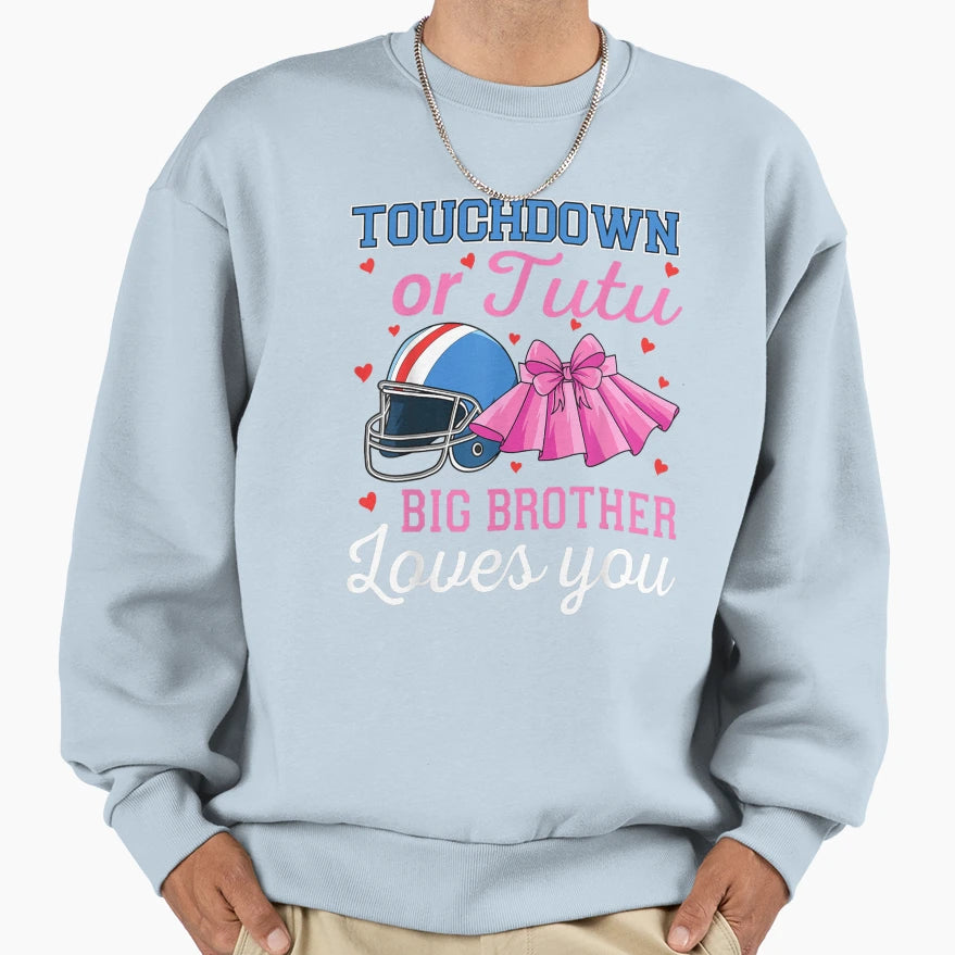 Touchdown Or Tutu Big Brother Loves Sweatshirt - Unique Graphic Men Women - T-Shirt, Sweatshirt, Hoodie