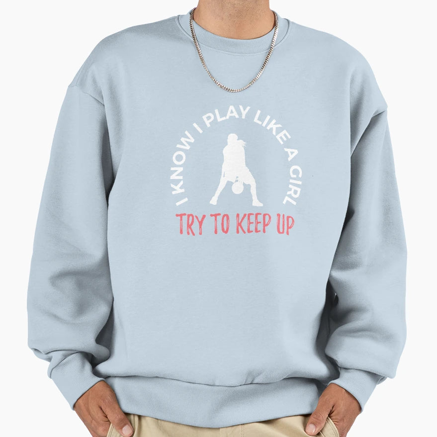 I Know I Play Like Basketball Sweatshirt - Minimalist Print for Adults - T-Shirt, Sweatshirt, Hoodie