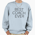 Best Coach Ever Funny Gift Coach Sweatshirt - Graphic Print Unisex - T-Shirt, Sweatshirt, Hoodie