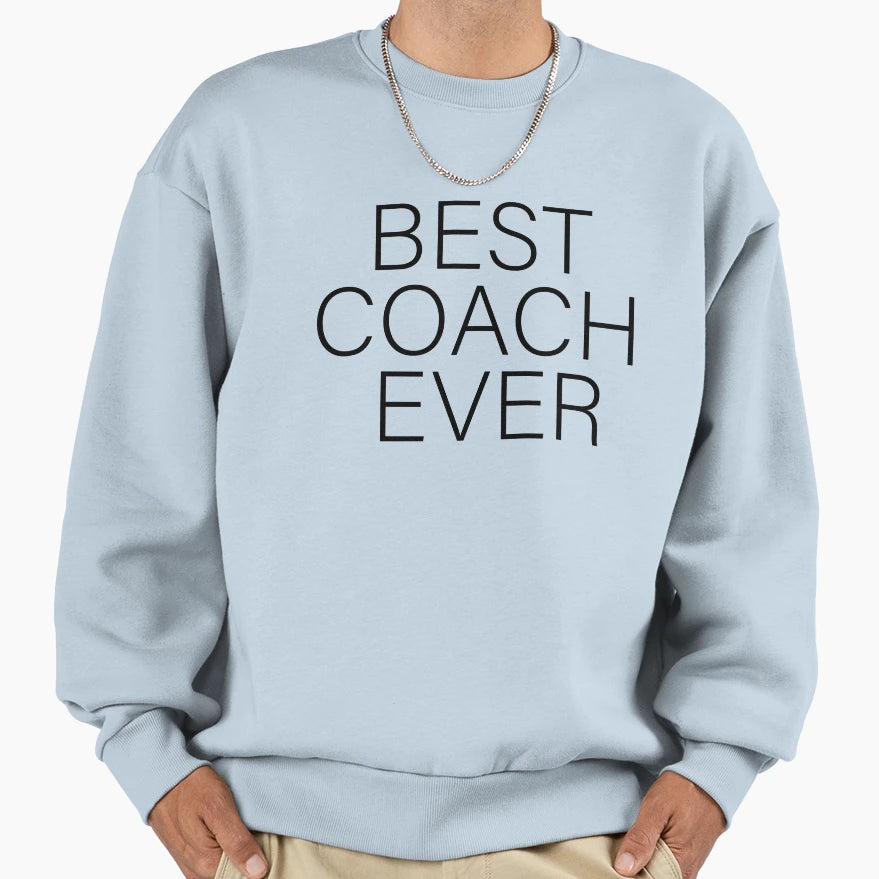 Best Coach Ever Funny Gift Coach Sweatshirt - Graphic Print Unisex - T-Shirt, Sweatshirt, Hoodie