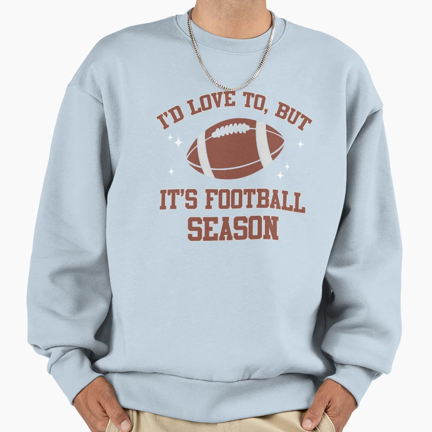 Id Love To But Its Football Season Sweatshirt - Trendy Graphic Unisex - T-Shirt, Sweatshirt, Hoodie