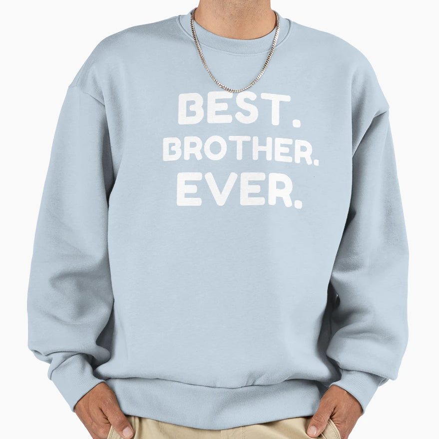 Best Brother Ever Sweatshirt - Novelty Apparel Men Women - T-Shirt, Sweatshirt, Hoodie