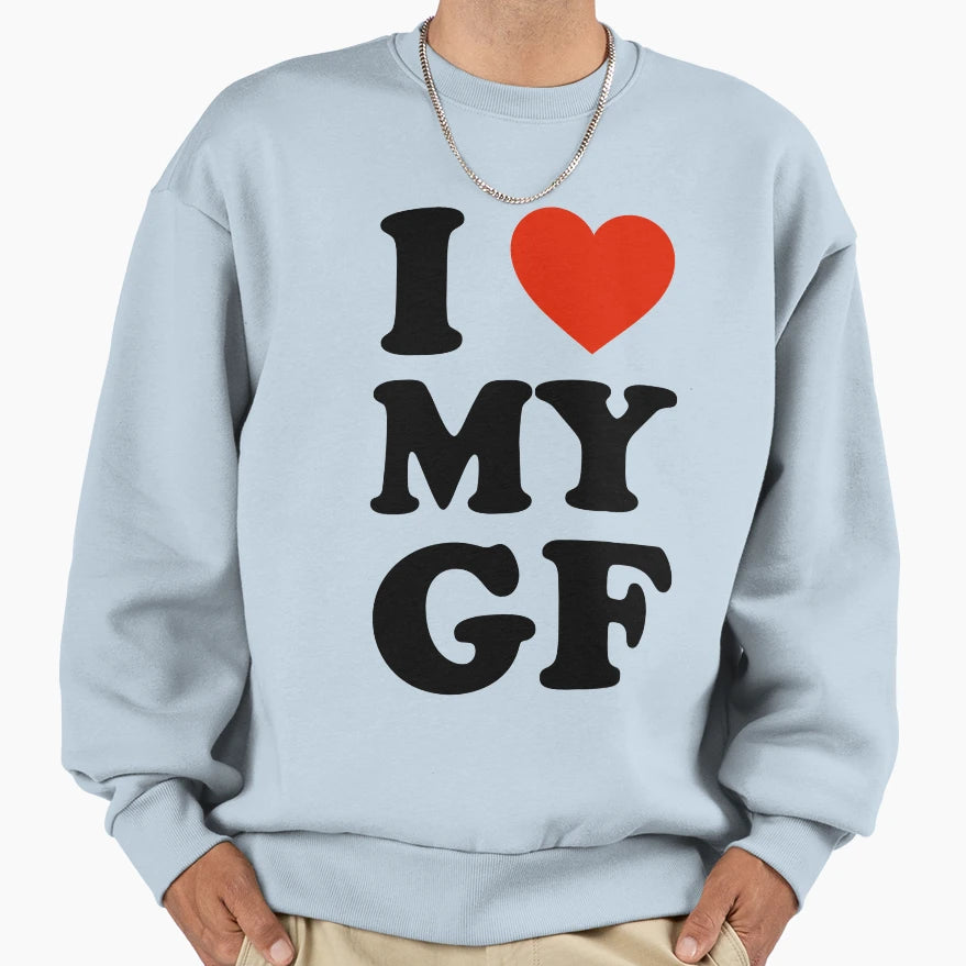 I Love My Gf I Love My Girlfriend Sweatshirt - Trendy Graphic Unisex - T-Shirt, Sweatshirt, Hoodie