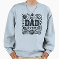 Best Dad Ever Sweatshirt - Trendy Graphic Men Women - T-Shirt, Sweatshirt, Hoodie