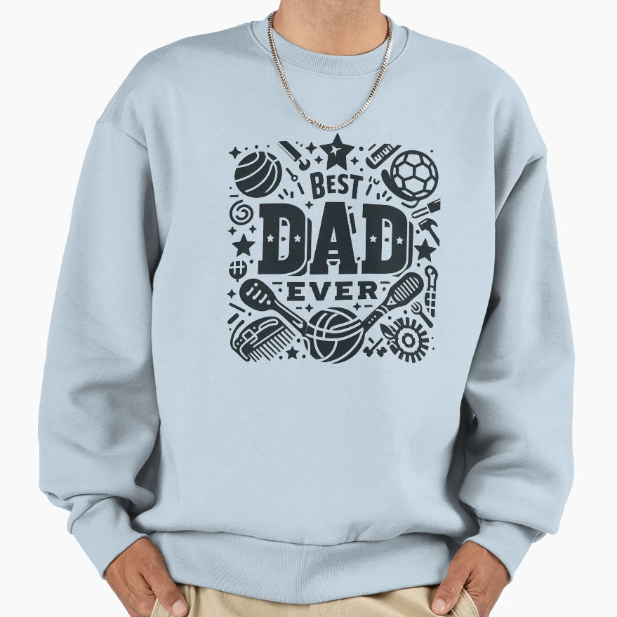 Best Dad Ever Sweatshirt - Trendy Graphic Men Women - T-Shirt, Sweatshirt, Hoodie
