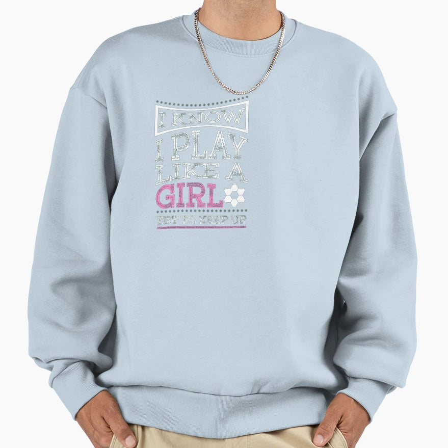 I Know I Play Like Soccer Sweatshirt - Fun Novelty Design for Adults - T-Shirt, Sweatshirt, Hoodie
