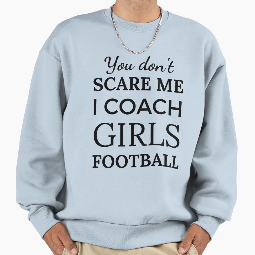You Dont Scare Me I Coach Football Sweatshirt - Unique Graphic for Adults - T-Shirt, Sweatshirt, Hoodie
