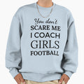 You Dont Scare Me I Coach Football Sweatshirt - Unique Graphic for Adults - T-Shirt, Sweatshirt, Hoodie