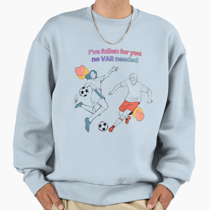 Ive Fallen You No Var Needed Sweatshirt - Casual Everyday Wear Men Women - T-Shirt, Sweatshirt, Hoodie