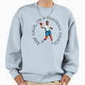 Keep Calm Im Football Coach Sweatshirt - Minimalist Print Men Women - T-Shirt, Sweatshirt, Hoodie