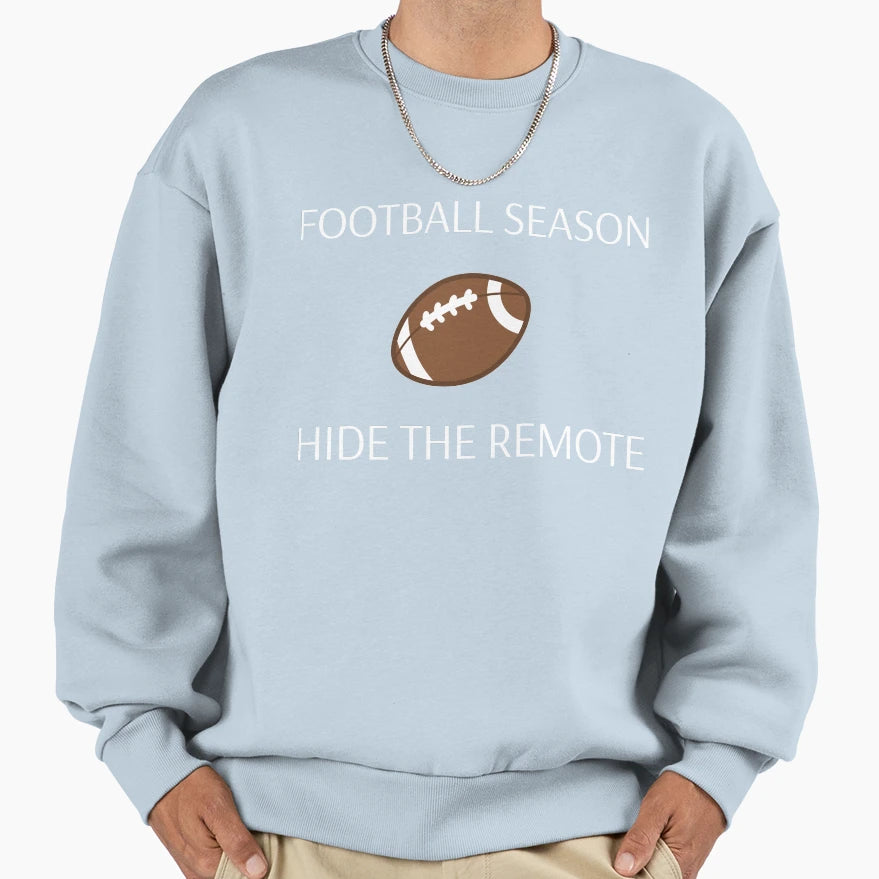 Football Season Hide Remote Sweatshirt - Streetwear Style Men Women - T-Shirt, Sweatshirt, Hoodie