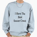 I Have Best Soccer Coach Sweatshirt - Graphic Print Unisex - T-Shirt, Sweatshirt, Hoodie