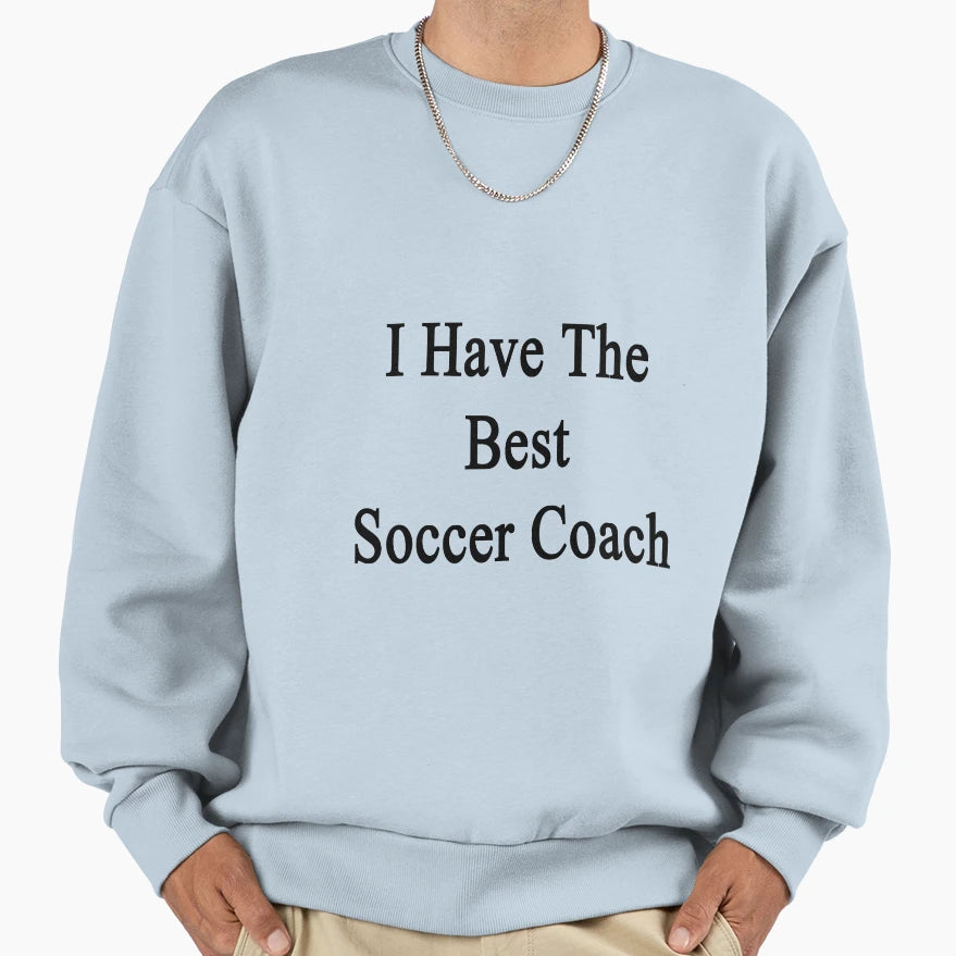 I Have Best Soccer Coach Sweatshirt - Graphic Print Unisex - T-Shirt, Sweatshirt, Hoodie