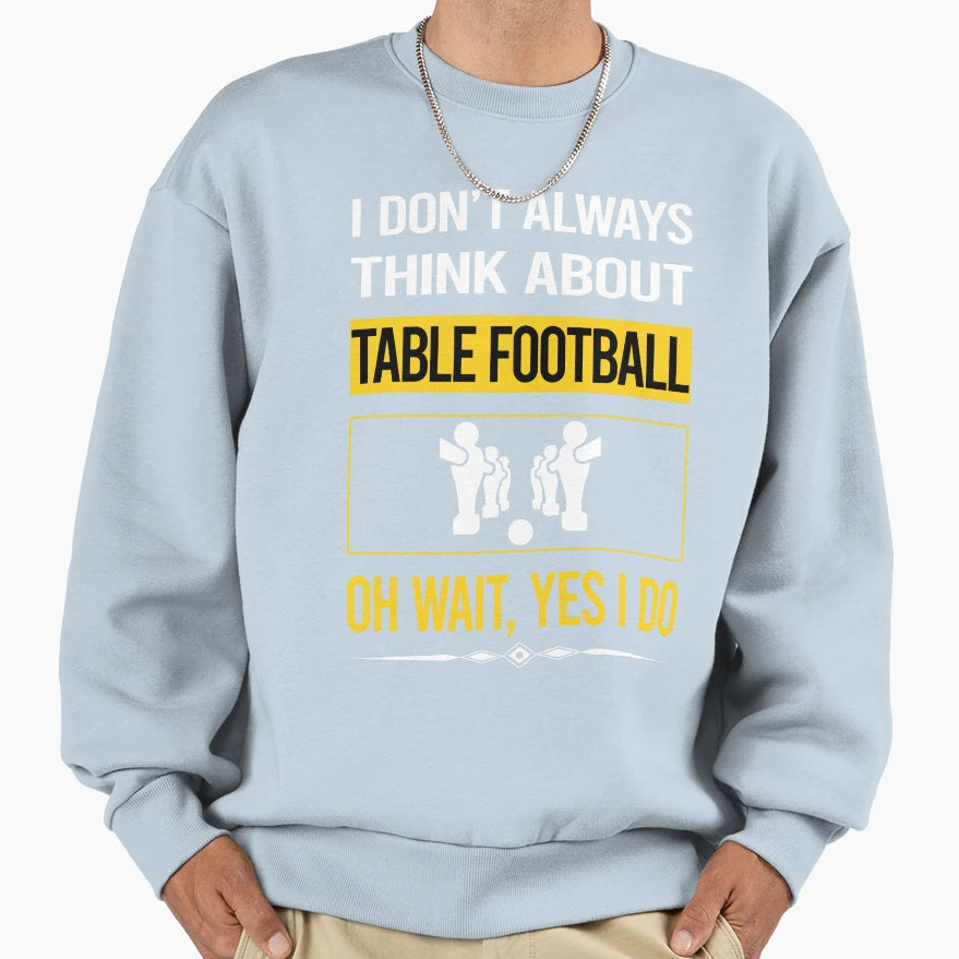Funny Yes I Do Table Football Sweatshirt - Streetwear Style for Adults - T-Shirt, Sweatshirt, Hoodie