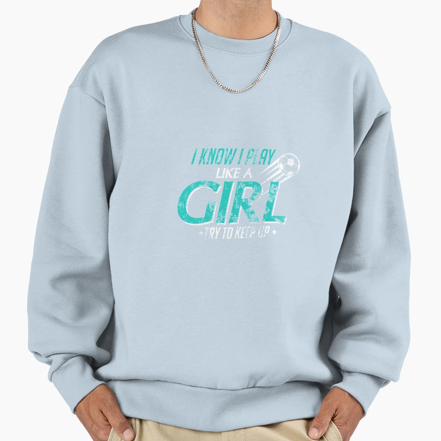 I Play Like Try To Keep Up Sweatshirt - Aesthetic Graphic Men Women - T-Shirt, Sweatshirt, Hoodie