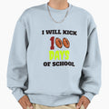 I Will Kick 100 Days School Sweatshirt - Fun Novelty Design for Adults - T-Shirt, Sweatshirt, Hoodie