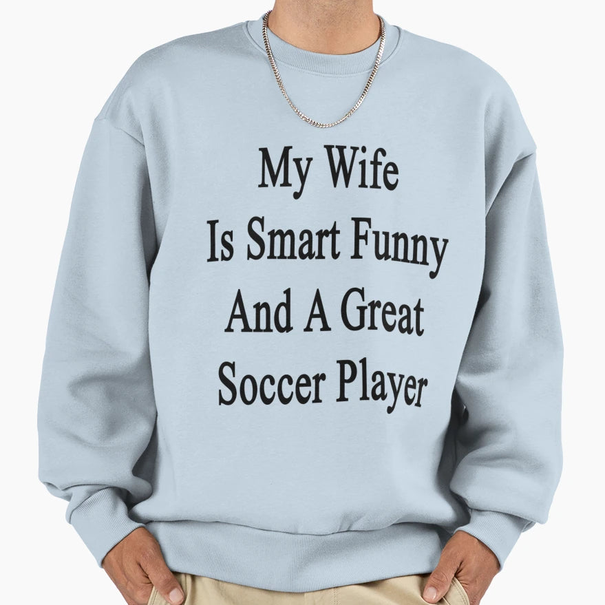 My Wife Is Smart Funny And Great T-Shirt - Streetwear Style for Adults - T-Shirt, Sweatshirt, Hoodie
