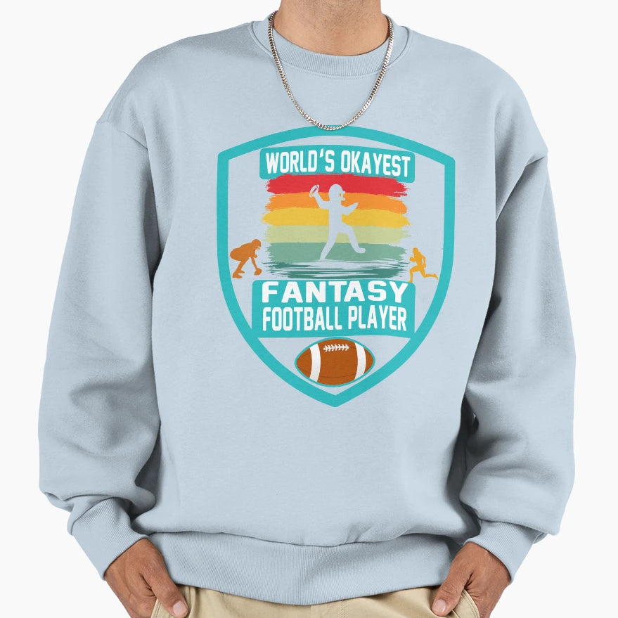 Worlds Okayest Fantasy Player Sweatshirt - Graphic Print for Adults - T-Shirt, Sweatshirt, Hoodie