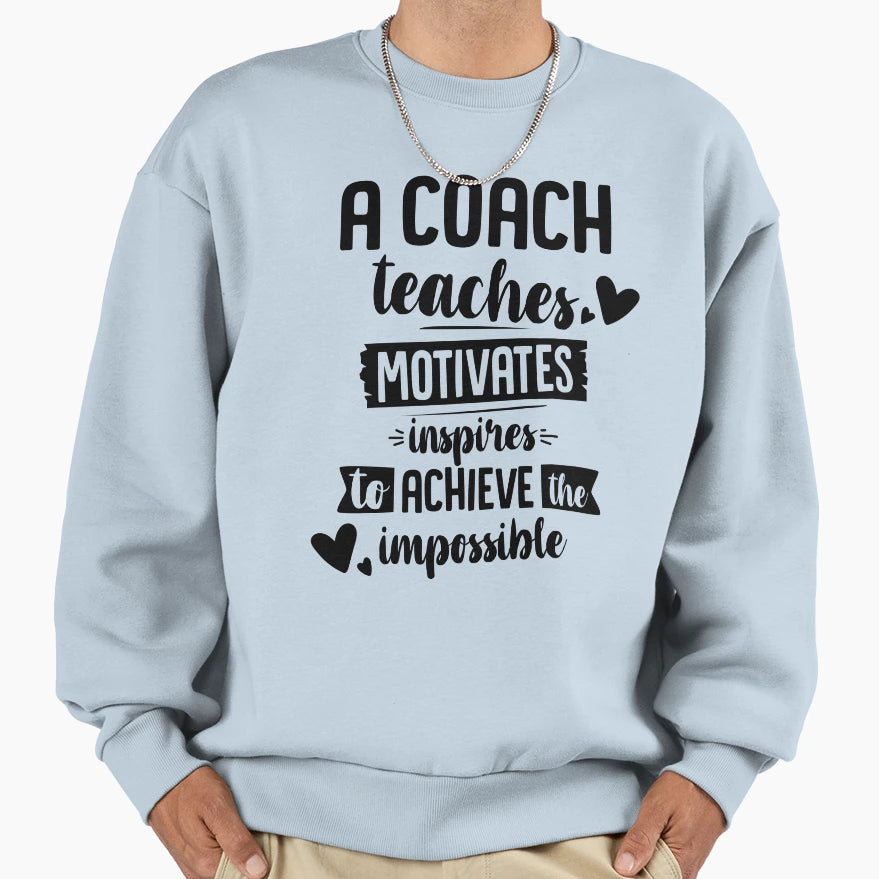 Coach Teaches Motivates Inspires To Sweatshirt - Graphic Print for Adults - T-Shirt, Sweatshirt, Hoodie