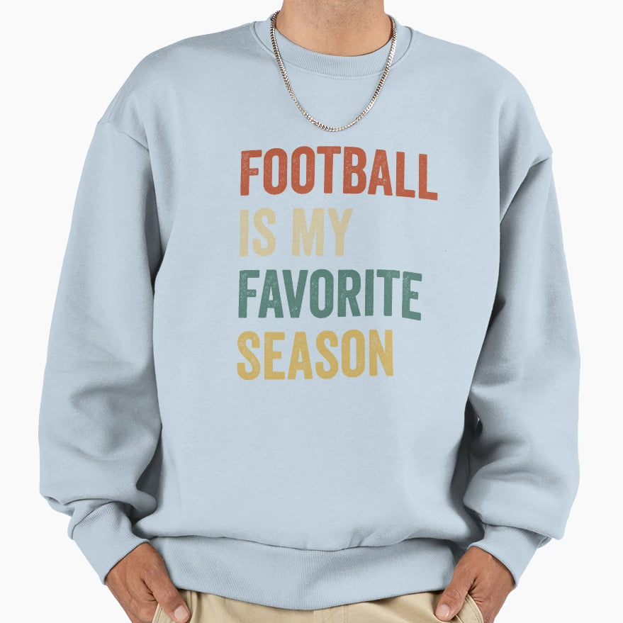 Football Is My Favorite Season Sweatshirt - Novelty Apparel for Adults - T-Shirt, Sweatshirt, Hoodie
