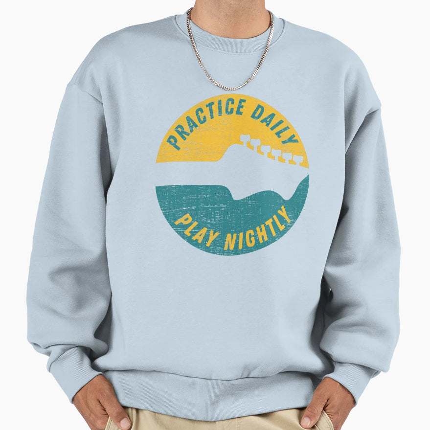 Practice Daily Play Nightly Sweatshirt - Fun Novelty Design for Adults - T-Shirt, Sweatshirt, Hoodie
