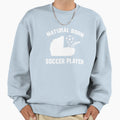 Natural Born Soccer Player Sweatshirt - Unique Graphic Unisex - T-Shirt, Sweatshirt, Hoodie