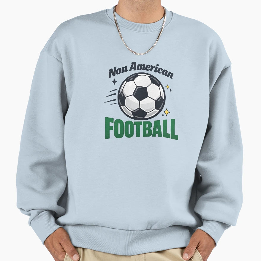Non American Football Soccer Ball Sweatshirt - Minimalist Print Unisex - T-Shirt, Sweatshirt, Hoodie