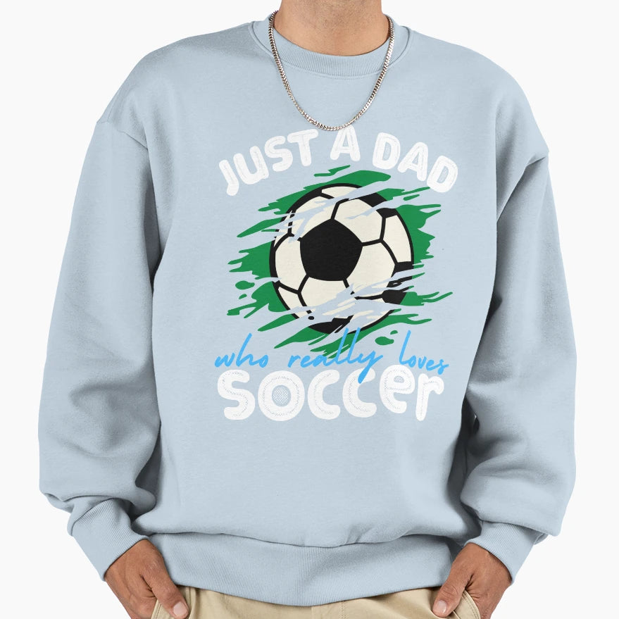 Just Dad Who Loves Soccer Sweatshirt - Unique Graphic Men Women - T-Shirt, Sweatshirt, Hoodie