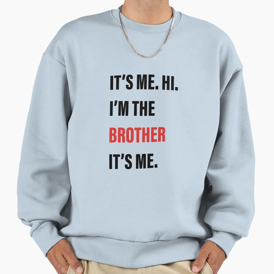 Its Me Hi Im Brother Its Me Sweatshirt - Minimalist Print Unisex - T-Shirt, Sweatshirt, Hoodie