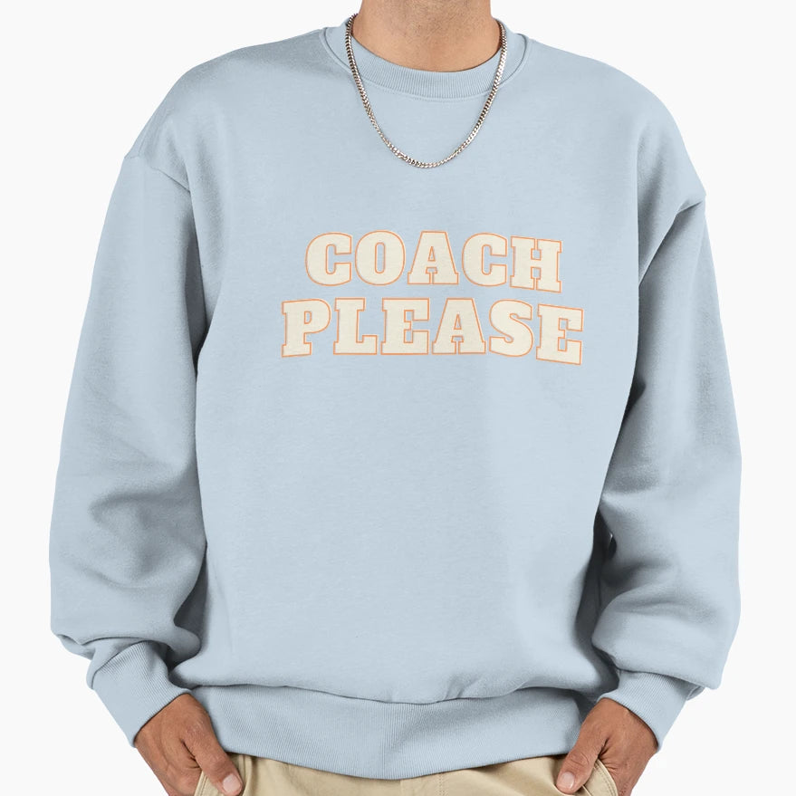 Coach Please Sweatshirt - Novelty Apparel Unisex - T-Shirt, Sweatshirt, Hoodie