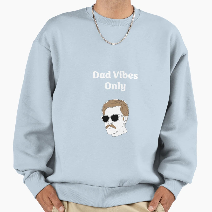 Dad Vibes Only Sweatshirt - Trendy Graphic Men Women - T-Shirt, Sweatshirt, Hoodie