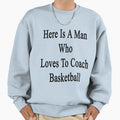 Here Is Who Loves To Coach Sweatshirt - Fun Novelty Design Men Women - T-Shirt, Sweatshirt, Hoodie