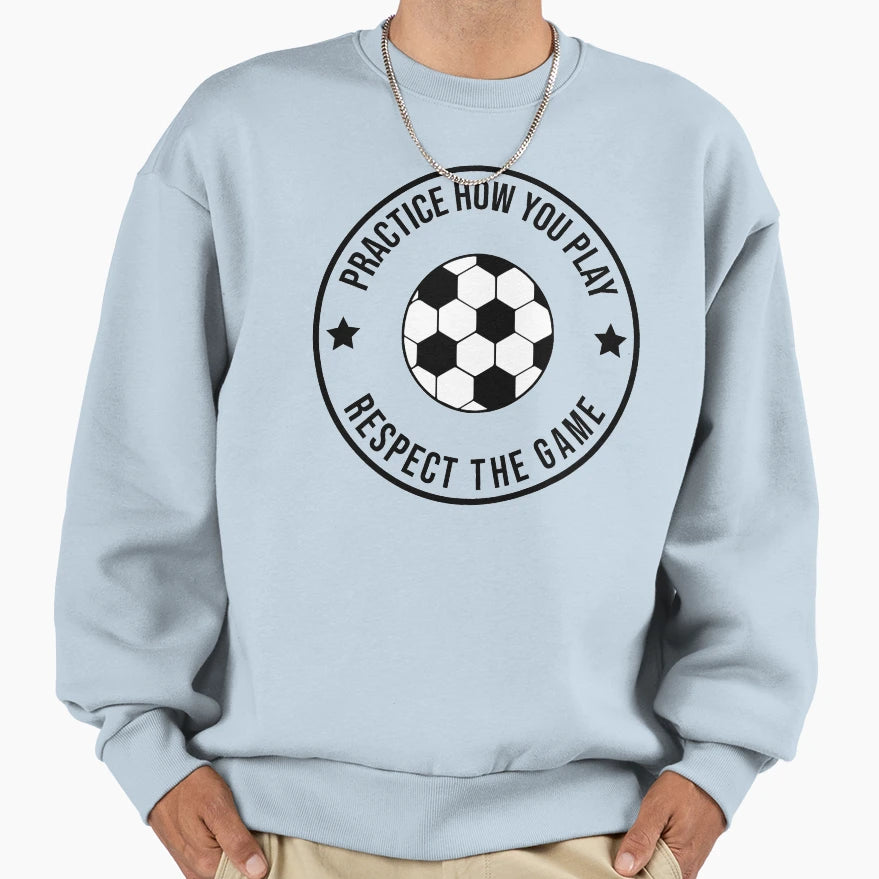 Practice How You Play And Respect Sweatshirt - Unique Graphic for Adults - T-Shirt, Sweatshirt, Hoodie