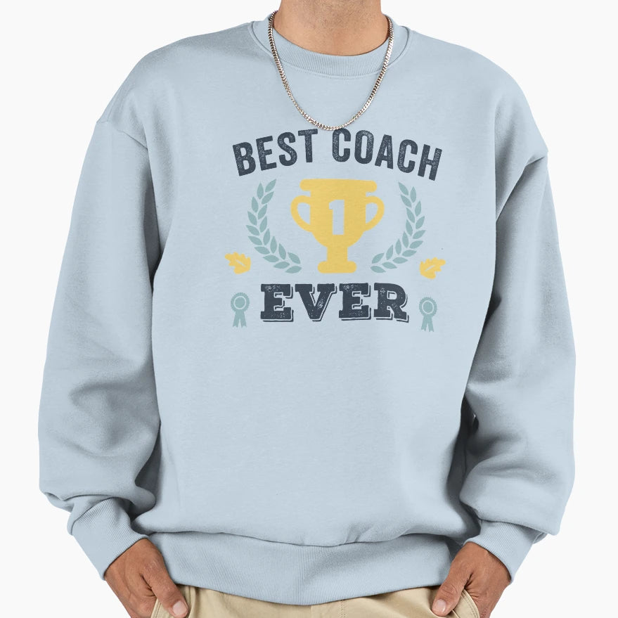 Best Coach Ever Sweatshirt - Streetwear Style Men Women - T-Shirt, Sweatshirt, Hoodie