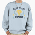 Best Coach Ever Sweatshirt - Streetwear Style Men Women - T-Shirt, Sweatshirt, Hoodie