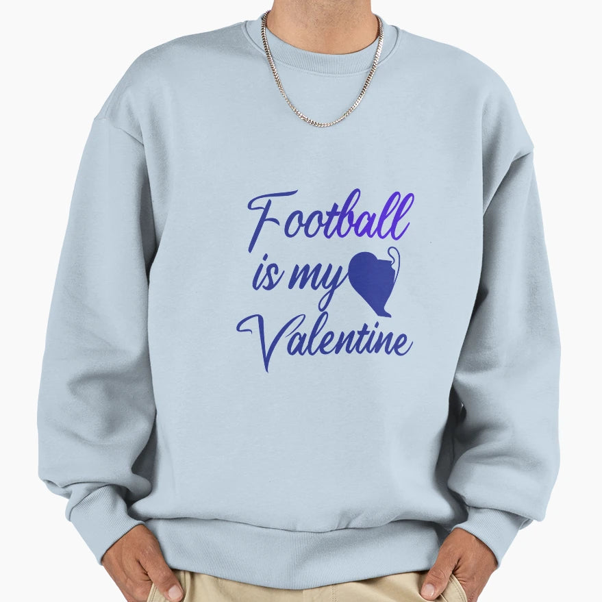 Football Is My Valentine Sweatshirt - Fun Novelty Design Men Women - T-Shirt, Sweatshirt, Hoodie