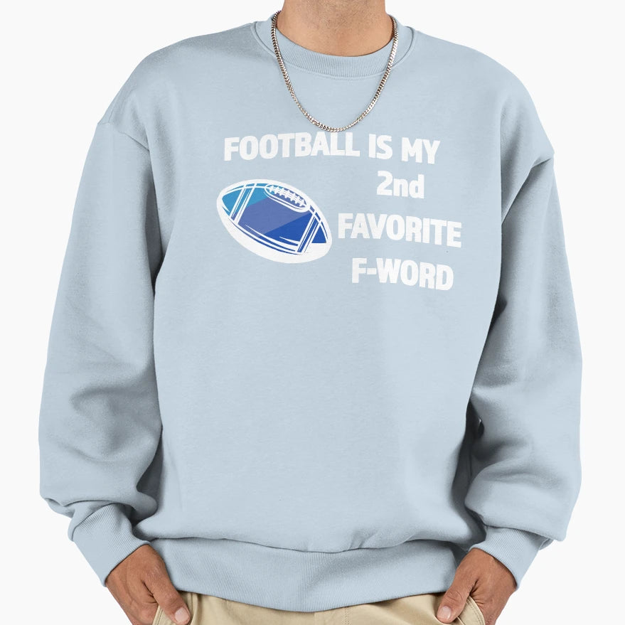 Football Is My 2Nd Favorite F Word Sweatshirt - Unique Graphic Men Women - T-Shirt, Sweatshirt, Hoodie