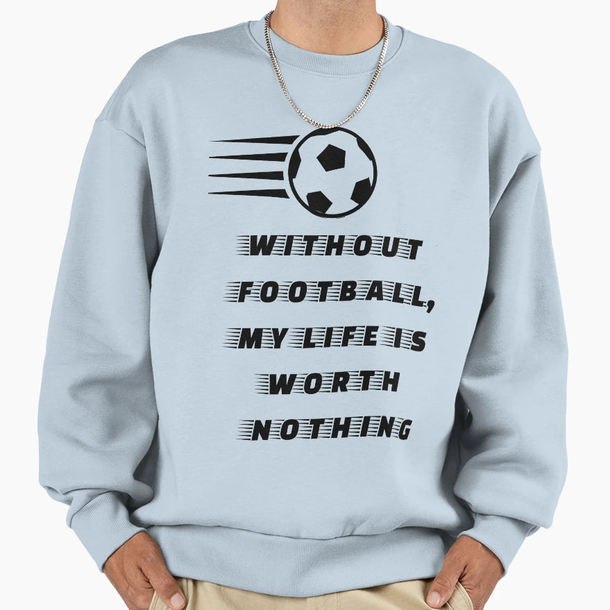 Without Football Soccer Sport T-Shirt - Aesthetic Graphic Unisex - T-Shirt, Sweatshirt, Hoodie