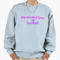 My Second Love Is Football Sweatshirt - Streetwear Style for Adults - T-Shirt, Sweatshirt, Hoodie