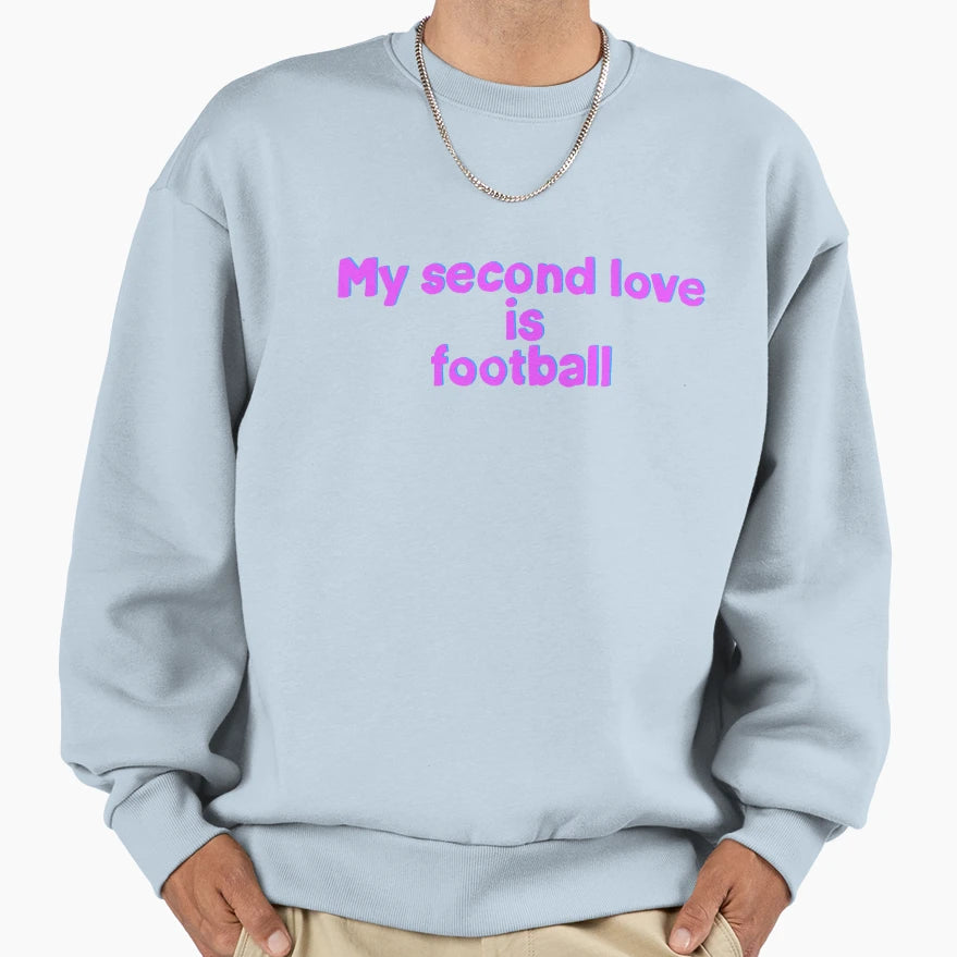 My Second Love Is Football Sweatshirt - Streetwear Style for Adults - T-Shirt, Sweatshirt, Hoodie