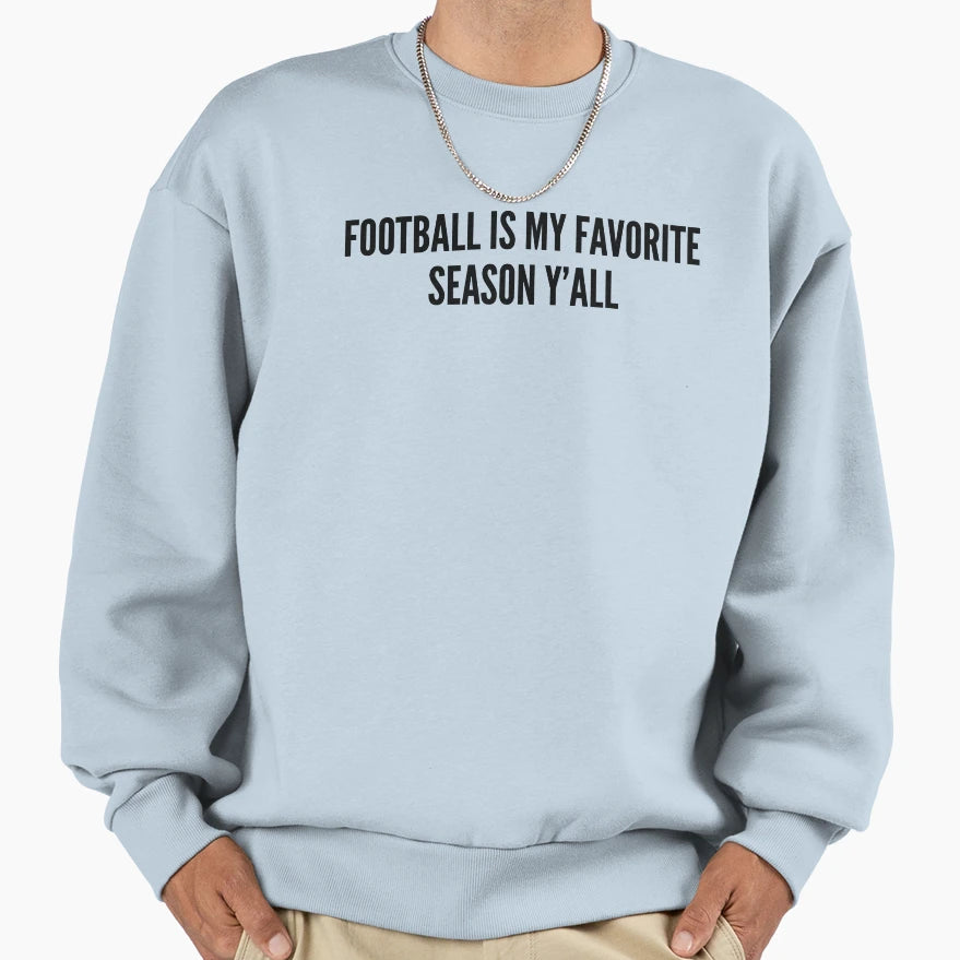 Football Is My Favorite Season Yall Sweatshirt - Trendy Graphic for Adults - T-Shirt, Sweatshirt, Hoodie